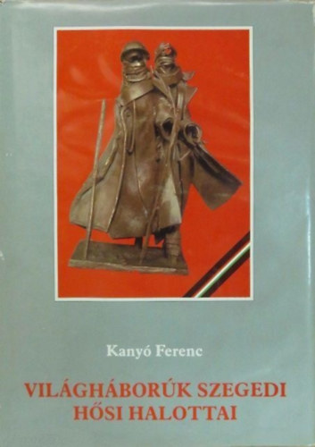 Kany Ferenc - Vilghbork szegedi hsi halottai