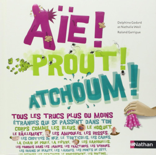 Delphine Godard, Nathalie Weil, Roland Garrigue - Aie ! Prout ! Atchoum !