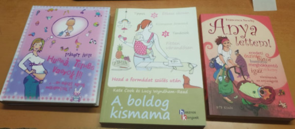 Trbert Ivett, Francesca Newby, Kate Cook, Lucy Wyndham-Read - Hurr, terhes vagyok!!! + A boldog kismama + Anya lettem! (3 ktet)