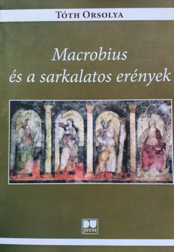 Tóth Orsolya - Macrobius és a sarkalatos erények
