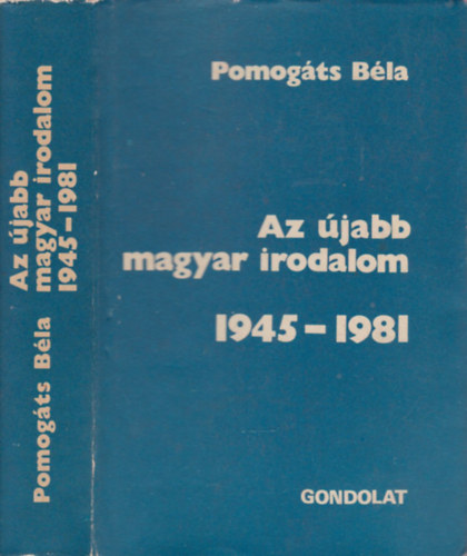 Pomogáts Béla - Az újabb magyar irodalom 1945-1981