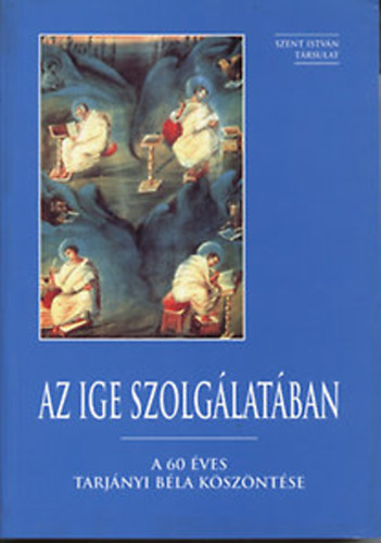 Szent István Társulat - Az ige szolgálatában: A 60 éves Tarjányi Béla köszöntése