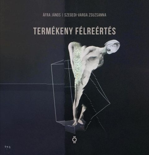 fra Jnos, Szegedi-Varga Zsuzsanna - Termkeny flrerts / Productive Misreadings