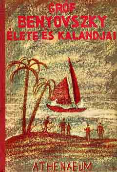 Radó Vilmos - Gróf Benyovszky Móric élete és kalandjai