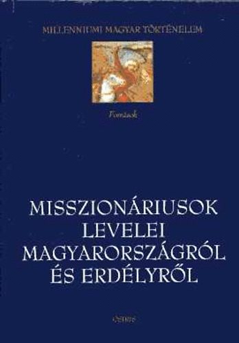 Tth Istvn Gyrgy (szerk) - Misszionriusok levelei Magyarorszgrl s Erdlyrl (16-17. szzad) Millenniumi magyar trtnelem sorozat
