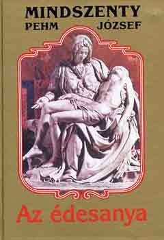 Mintszenty (Pehm) Jzsef - Az desanya
