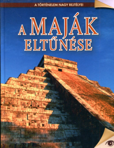 Koronczai Fekete Vikt�ria (Szerk.) - A maj�k elt�n�se - A t�rt�nelem nagy rejt�lyei 6.