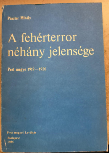 Pásztor Mihály - A fehérterror néhány jelensége