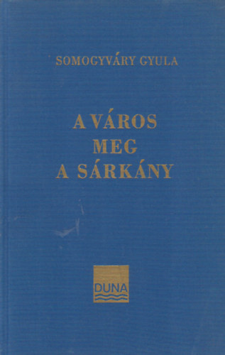 Vitéz Somogyváry Gyula - A város meg a sárkány
