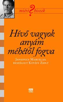 Kairosz Kiad - Hv vagyok anym mhtl fogva - Mirt hiszek? - 12.