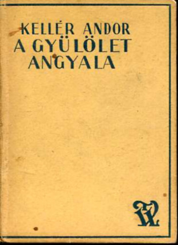 Kellér Andor - A gyülölet angyala. Corday Sarolta nagy útja