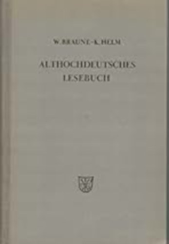 Wilhelm Braune - Althochdeutsches Lesebuch