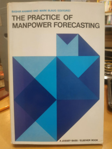 Bashir Ahamad, Mark Blaug - The Practice of Manpower Forecasting: A Collection of Case Studies (A munkaerő-előrejelzés gyakorlata: Esettanulmányok gyűjteménye)