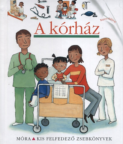 A kórház - Kis felfedező zsebkönyvek 26.