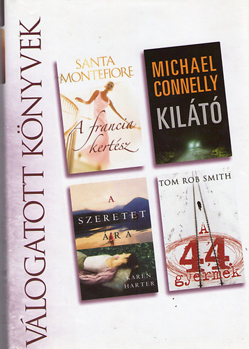 Montefiore, S.-Connelly, M.-Harter, K.-R.Smith, T. - A francia kertsz - Kilt - A szeretet ra - A 44.gyermek (vlogatott knyv)