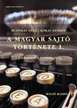 Buzinkay G�za, K�kay Gy�rgy - A Magyar Sajt� t�rt�nete I.