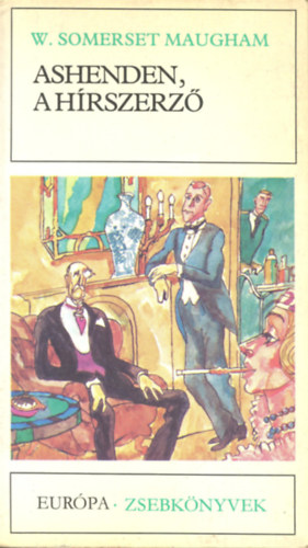 William Somerset Maugham, W.  Somerset Maugham - Ashenden, a h�rszerz� (Miss King / A Csupasz Mexik�i / Giulia Lazzari / Az �rul� / �excellenci�ja / Mr. Harrinton szennyese / Szanat�rium)