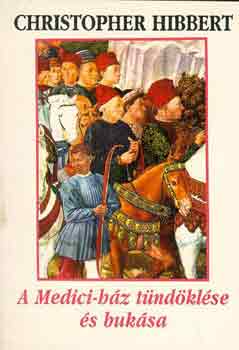 Christopher Hibbert - A Medici-h�z t�nd�kl�se �s buk�sa