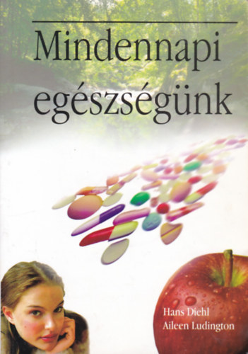 Hans Diehl - Aileen Ludington - Mindennapi egészségünk