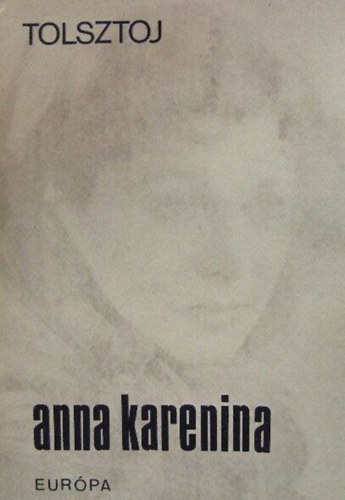 Lev Nyikolajevics Tolsztoj (??? ?????????? ???????) - Anna Karenina 1-2. (???? ????????) - Nmeth Lszl fordtsa; Eurpa Knyvkiad