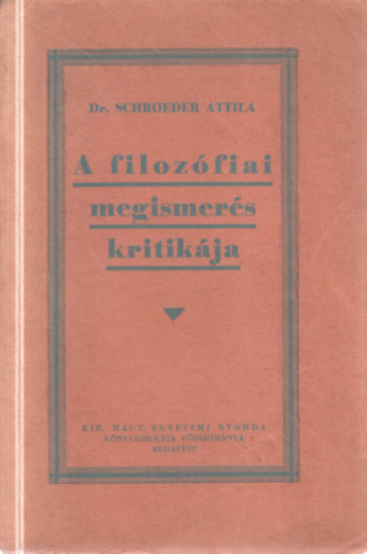 Dr. Schroeder Attila - A filoz�fiai megismer�s kritik�ja