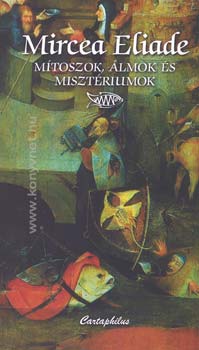 Mircea Eliade - Mtoszok, lmok s misztriumok