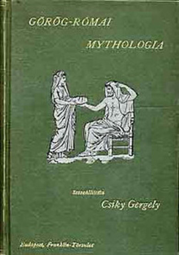 Csiky Gergely (sszelltotta) - Grg-rmai mythologia
