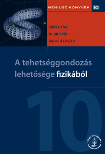 dr. Kirsch va Erzsbet, Dudics Pl, Dr. Balogh Lszl - A tehetsggondozs lehetsgei fizikbl