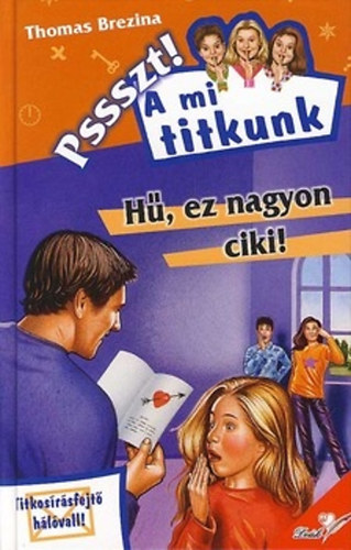Thomas Brezina - H, ez nagyon ciki! - Pssszt! A mi titkunk!