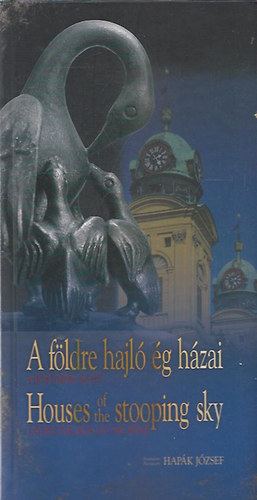 Hapák József - A földre hajló ég házai (a bor színe alatt)- magyar-angol nyelvű