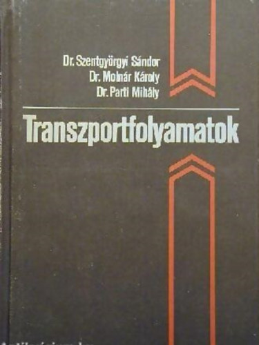 dr. Szentgy�rgyi S�ndor, Dr. Moln�r K�roly, dr. Parti Mih�ly - Transzportfolyamatok