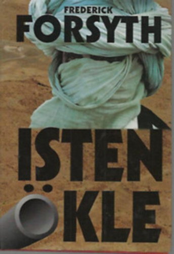 Frederick Forsyth - Isten kle (Szaddam Huszein csodafegyvere)