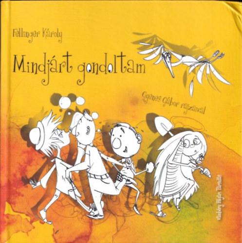 Fellinger Kroly - Mindjrt gondoltam (Gyenes Gbor rajzaival)