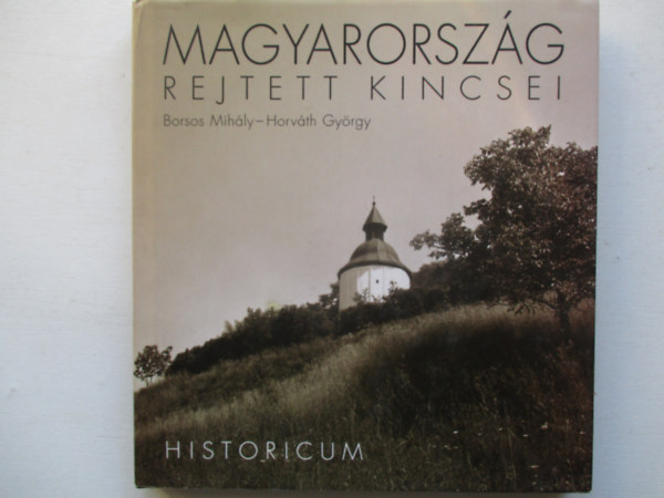 Borsos Mihály - Horváth György - Magyarország rejtett kincsei - Historicum