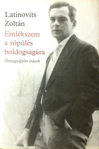 Latinovits Zolt�n - Eml�kszem a r�p�l�s boldogs�g�ra - �sszegy�jt�tt �r�sok