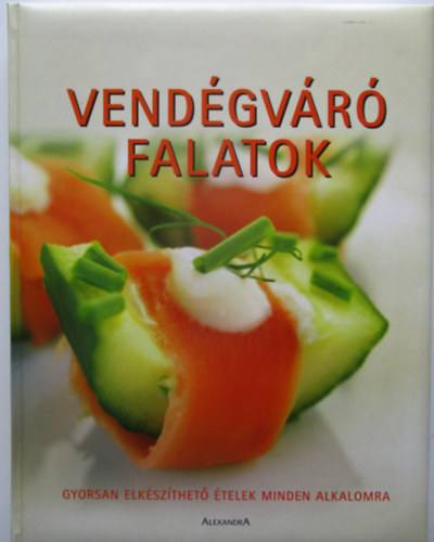 Alexandra Kiad - Vendgvr falatok - Gyorsan elkszthet telek minden alkalomra