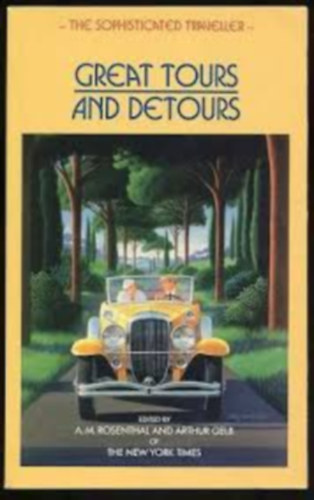 Rosenthal, A.M.- Gelb, A. - The Sophisticated Traveler: Great Tours and Detours