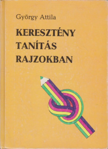 György Attila - Keresztény tanítás rajzokban