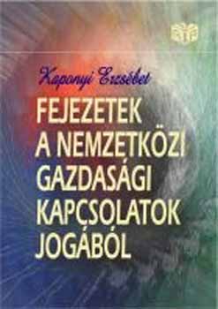 Kaponyi Erzsbet - Fejezetek a nemzetkzi gazdasgi kapcsolatok jogbl