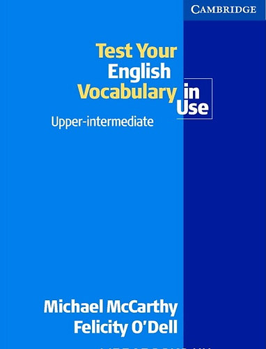 Michael McCarthy, Felicity O'Dell - Test your English Vocabulary in Use - Upper-intermediate