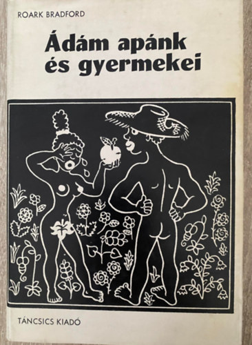 Roark Bradford, Szerk.: Ponori Thewrewk Aurl, Ford.: Devecseri Gbor; Majoros Istvn, Graf.: Helena Zmatlikov - dm apnk s gyermekei - Mesk azokrl az idkrl, amikor az r mg gy jrta a fldet, mint akrmelyik ms ember