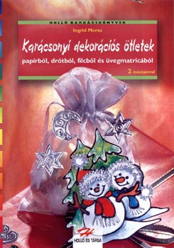Ingrid Moras - Karcsonyi dekorcis tletek paprbl, drtbl, filcbl s vegmatr.