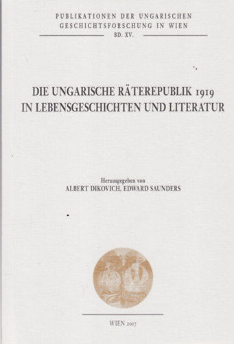 Albert Dikovich, Edward Saunders - Die Ungarische Raterepublik 1919 in Lebensgeschichten und literatur