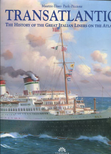Maurizio Eliseo, Paolo Piccione - Transatlantici - The history of the Great Italian liners of the Atlantic