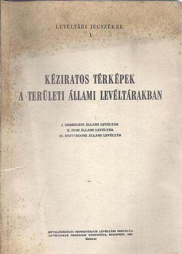 K�ziratos t�rk�pek a Ter�leti �llami Lev�lt�rban - I. Debreceni �llami lev�lt�r (Lev�lt�ri jegyz�kek 1.)