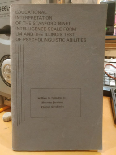 William E. Ferinden, Jr., Sherman Jacobson, Thomas Kovalinsky - Educational Interpretation of the Stanford-Binet Intelligence Scale form LM and the Illinois test of Psycholinguistic Abilities