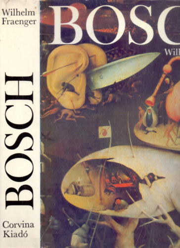 Wilhelm Fraenger, Bartholy Eszter (fel.szerk.) - Hieronymus Bosch (Magyar nyelv)