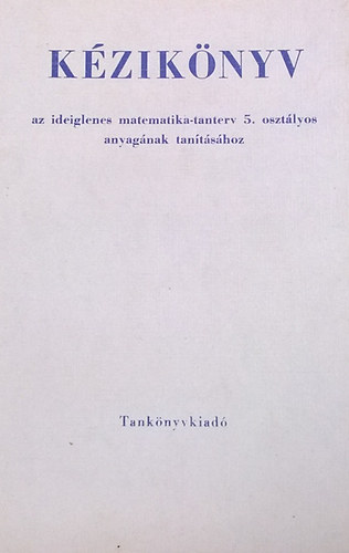 Kziknyv az ideiglenes matematika-tanterv 5. osztlyos anyagnak tantshoz