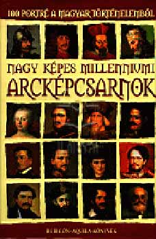 Rcz rpd (szerk.) - Nagy kpes milleniumi arckpcsarnok - 100 portr a magyar trtnelemb