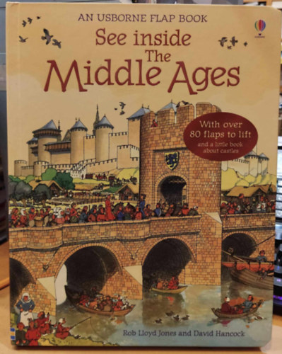 Rob Lloyd Jones, David Hancock - See Inside the Middle Ages (An Usborne Flap Book)